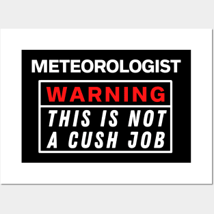 Meteorologist Warning this is not a cush job Posters and Art